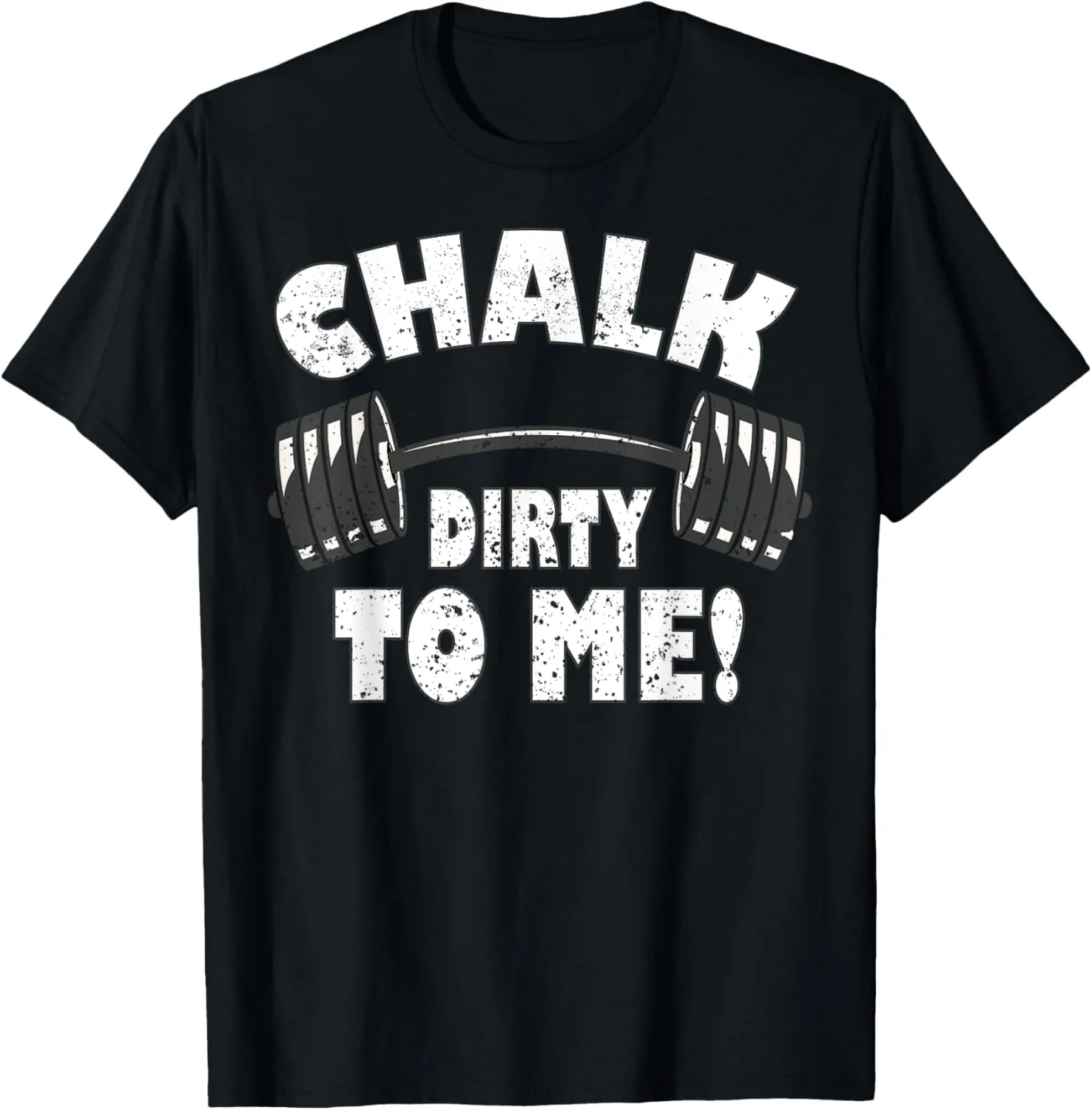 Chalk dirty to me, funny Bodybuilding and Workout T-Shirt
