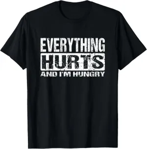 Everything Hurts And I'm Hungry - Funny Workout Joke T-Shirt