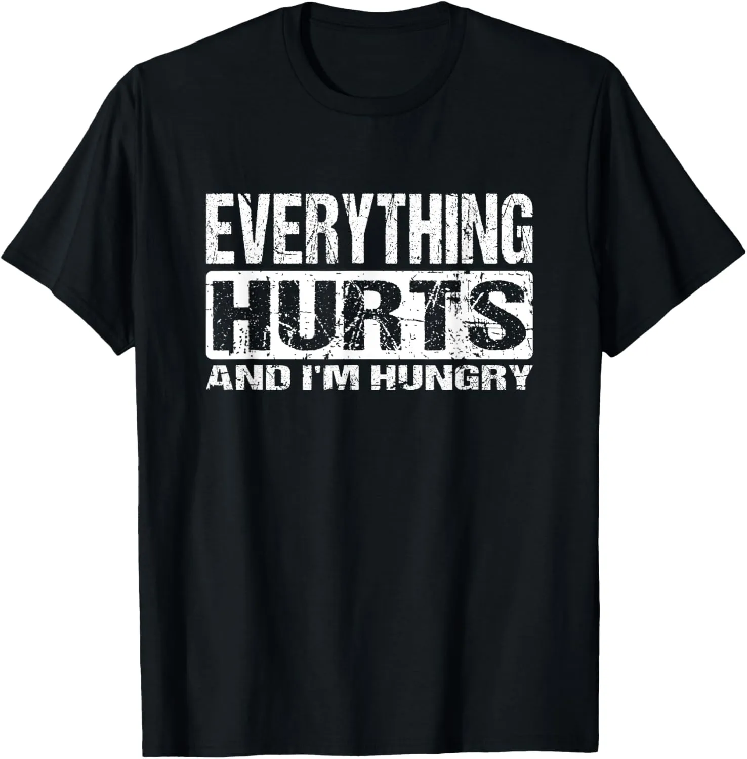 Everything Hurts And I'm Hungry - Funny Workout Joke T-Shirt