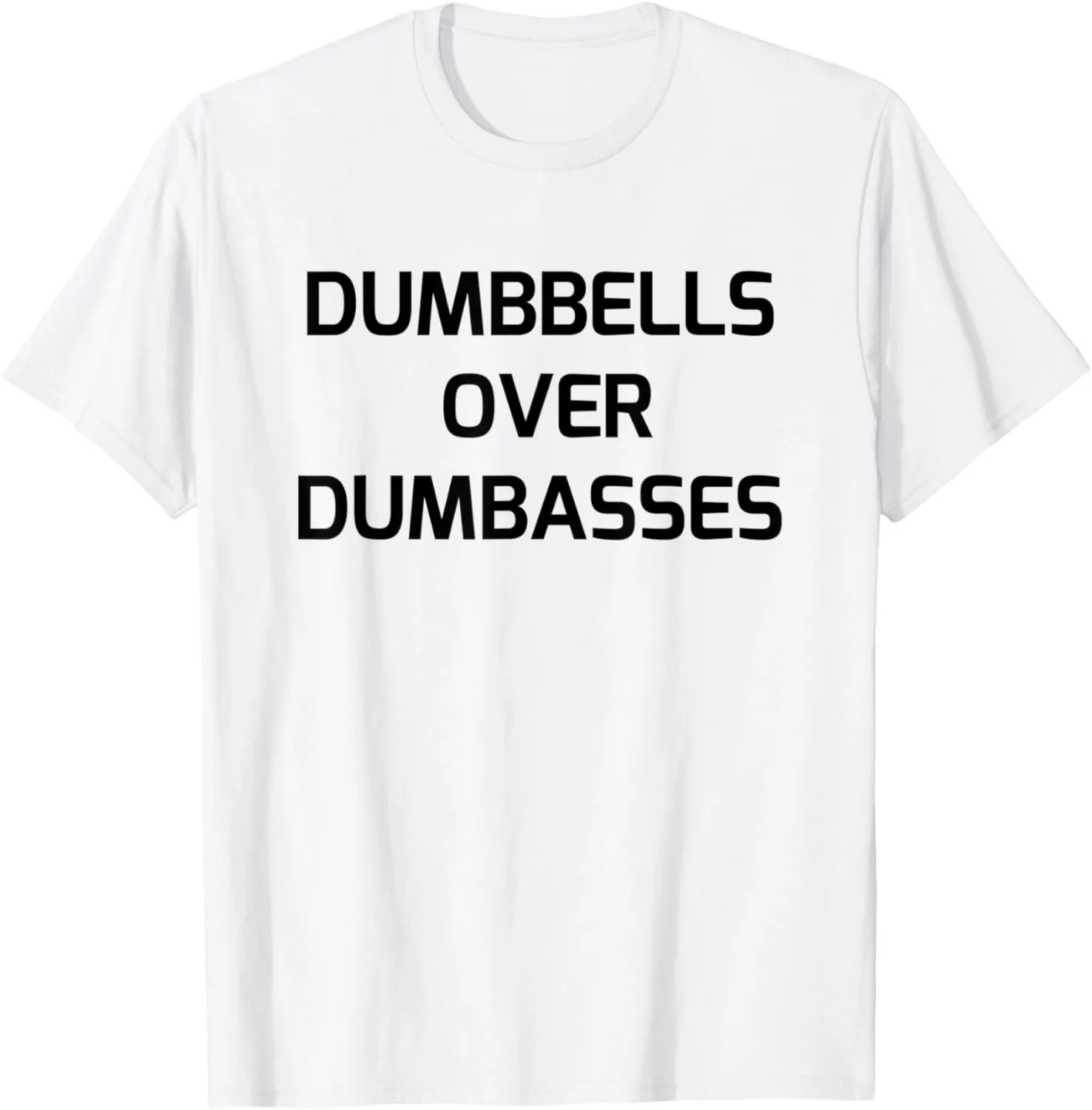 Funny Workout Gym Quote Dumbbells Over Dumbasses T-Shirt