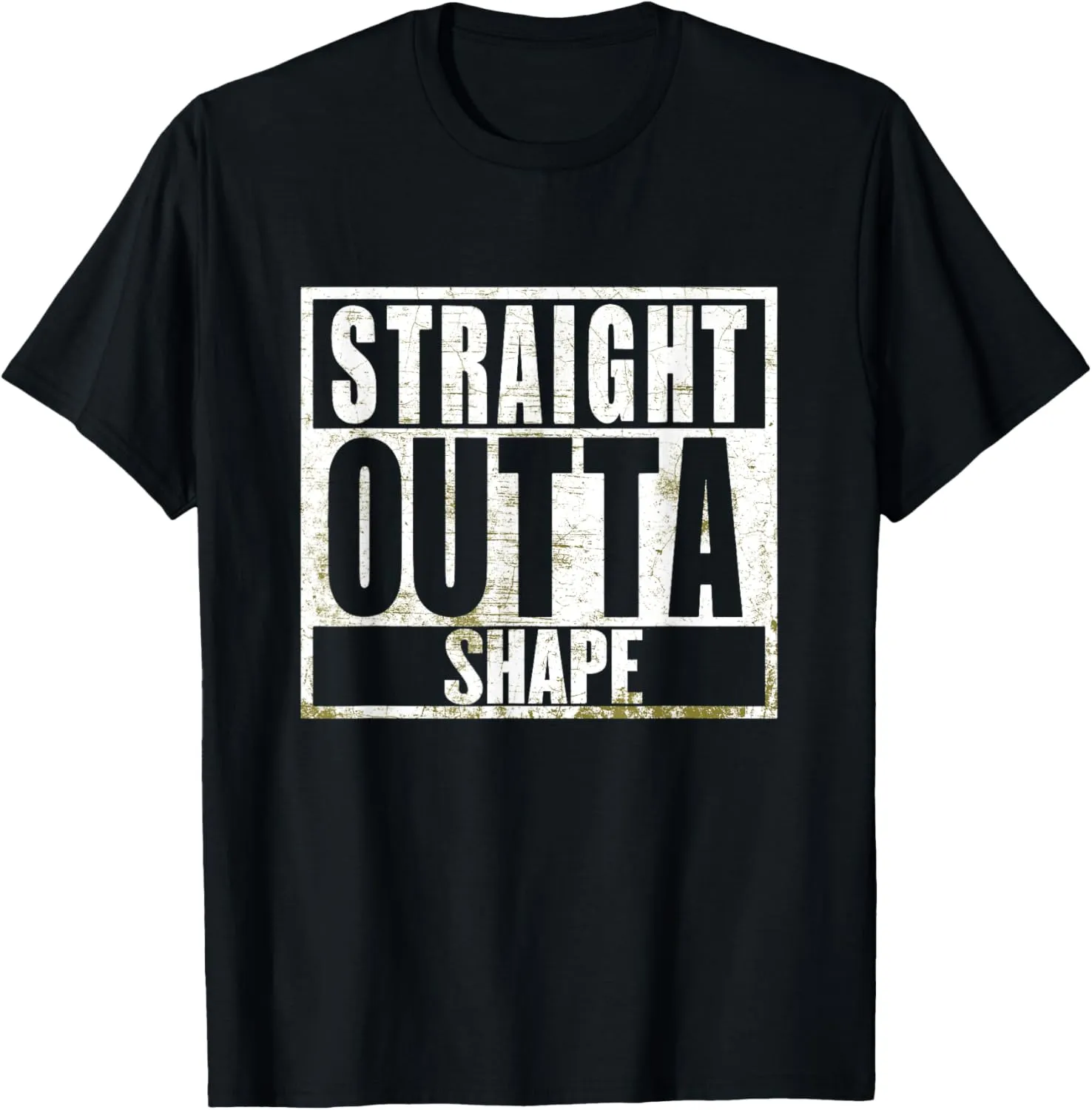 Straight Outta Shape Funny Workout Fat Overweight Joke T-Shirt